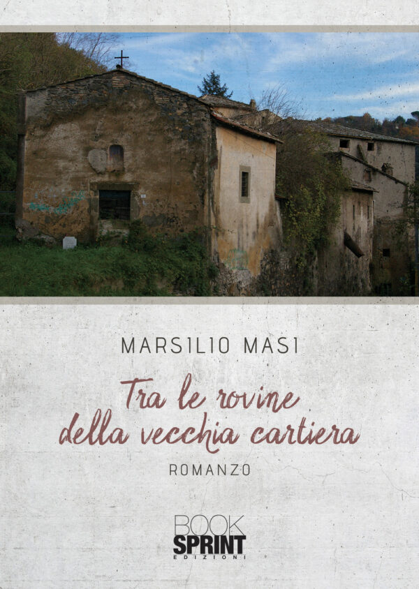 Libro Tra le rovine della vecchia cartiera di Marsilio Masi - ean 9788824954907 - BooksprintEdizioni