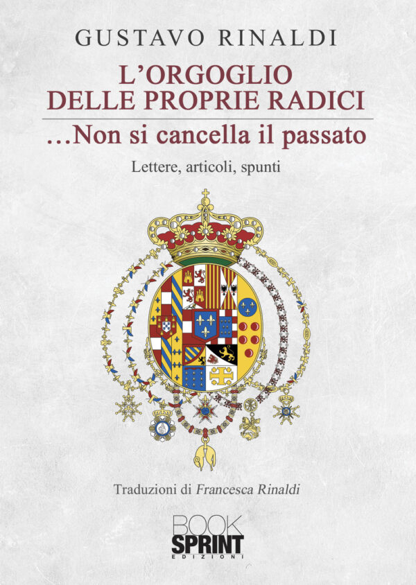 Libro orgoglio delle proprie radici... non si cancella il passato di Gustavo Rinaldi - ean 9788824955140 - BooksprintEdizioni