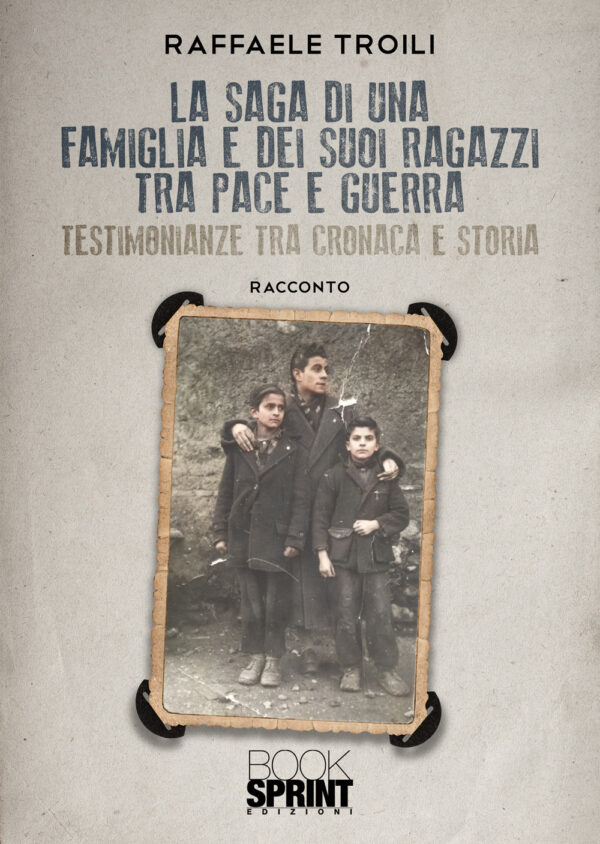 Libro saga di una famiglia e dei suoi ragazzi tra pace e guerra di Raffaele Troili - ean 9788824955508 - BooksprintEdizioni