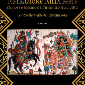 Libro Distrazione dalla peste. Stupore e fascino dell'incontro fra civiltà. Le novelle arabe del Decamerone di Ciro Gravier Oliviero - ean 9788824956086 - BooksprintEdizioni