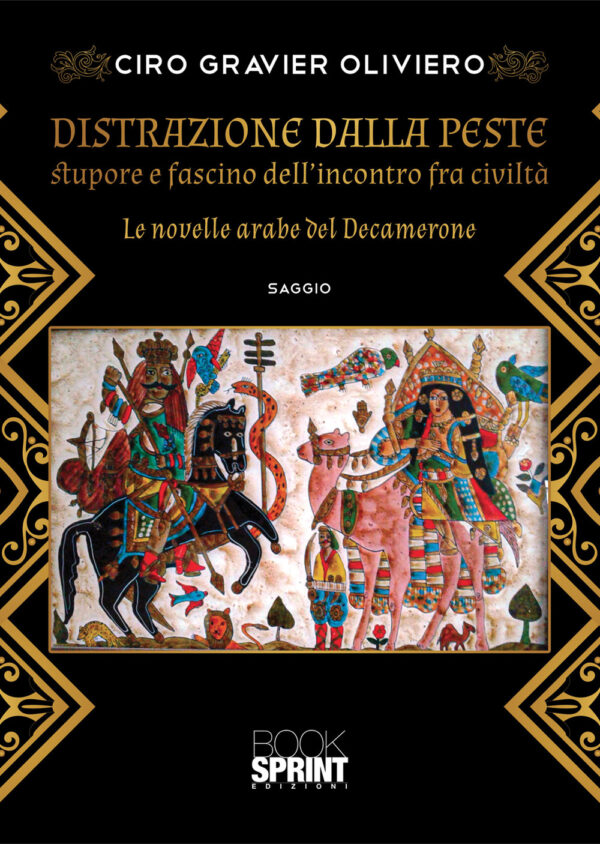 Libro Distrazione dalla peste. Stupore e fascino dell'incontro fra civiltà. Le novelle arabe del Decamerone di Ciro Gravier Oliviero - ean 9788824956086 - BooksprintEdizioni