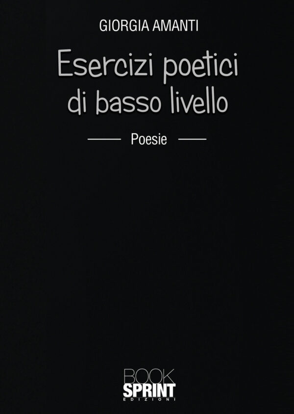 Libro Esercizi poetici di basso livello di Giorgia Amanti - ean 9788824956505 - BooksprintEdizioni