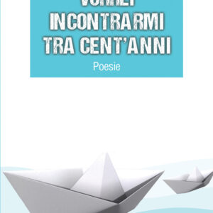 Libro Vorrei incontrarmi tra cent’anni di Wanda Dastoli - ean 9788824956611 - BooksprintEdizioni