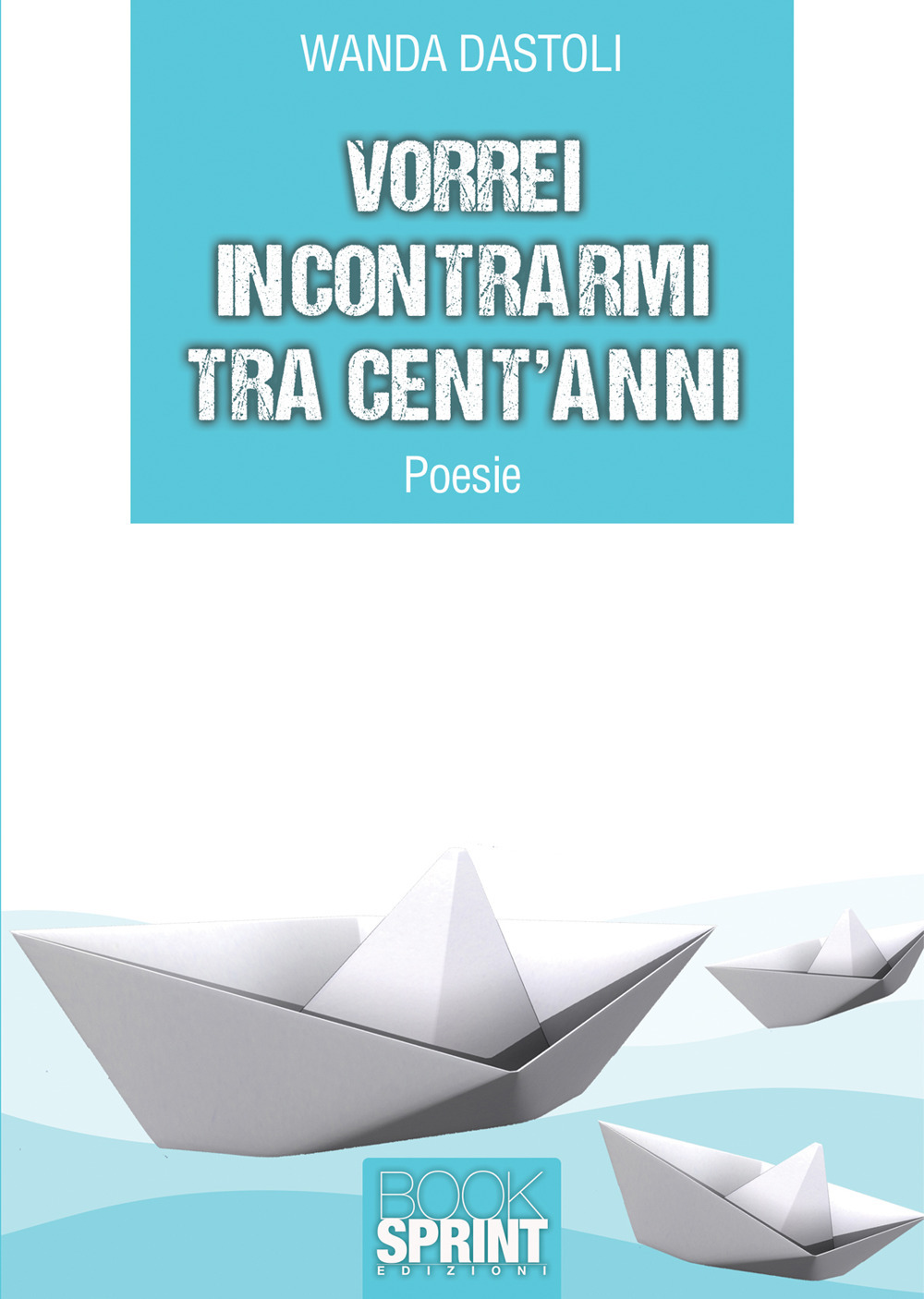 Libro Vorrei incontrarmi tra cent’anni di Wanda Dastoli - ean 9788824956611 - BooksprintEdizioni