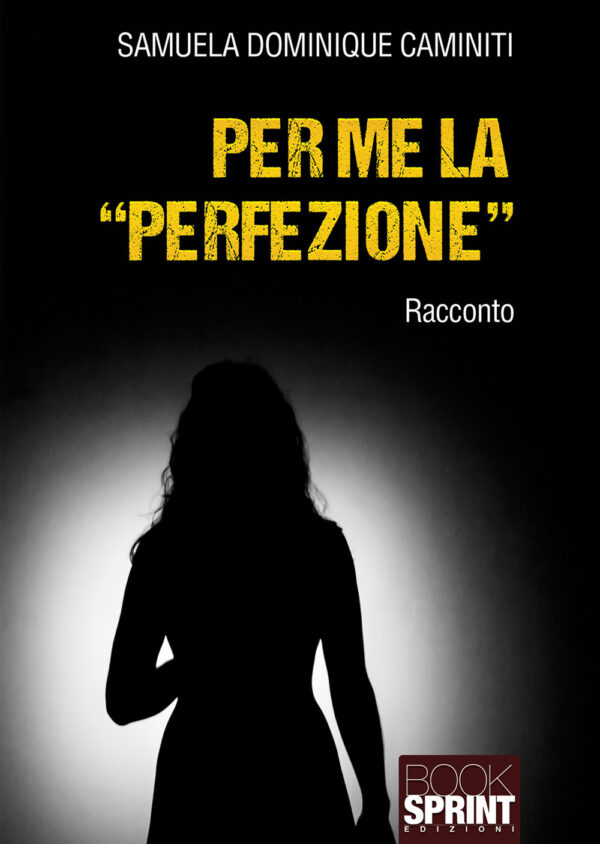 Libro Per me la «perfezione» di Samuela Dominique Caminiti - ean 9788824956673 - BooksprintEdizioni