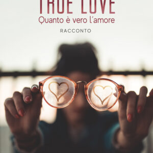 Libro True love. Quanto è vero l'amore di Letizia D’angiò - ean 9788824956772 - BooksprintEdizioni