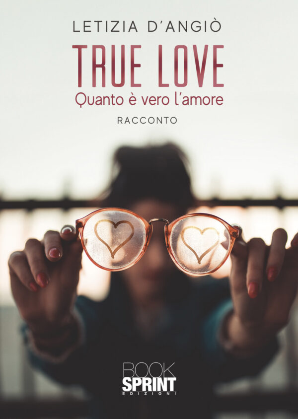 Libro True love. Quanto è vero l'amore di Letizia D’angiò - ean 9788824956772 - BooksprintEdizioni