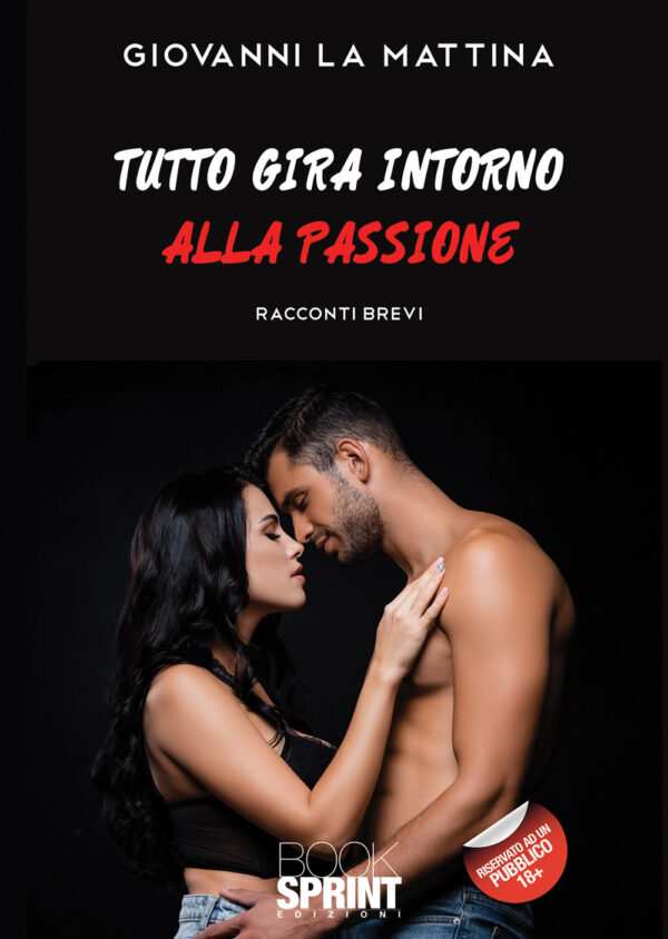 Libro Tutto gira intorno alla passione di Giovanni La Mattina - ean 9788824956819 - BooksprintEdizioni