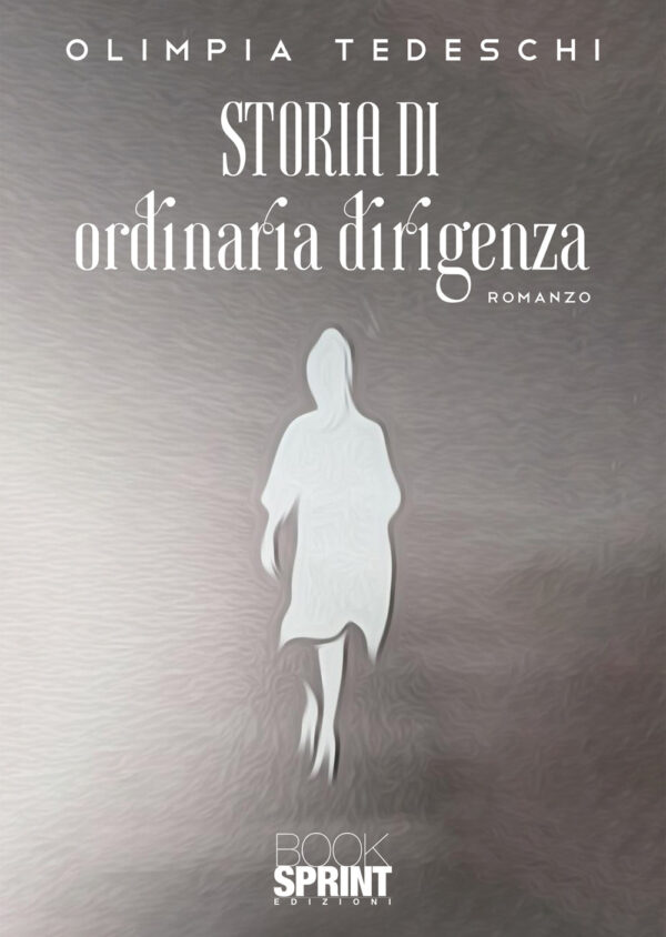 Libro Storia di ordinaria dirigenza di Olimpia Tedeschi - ean 9788824957588 - BooksprintEdizioni