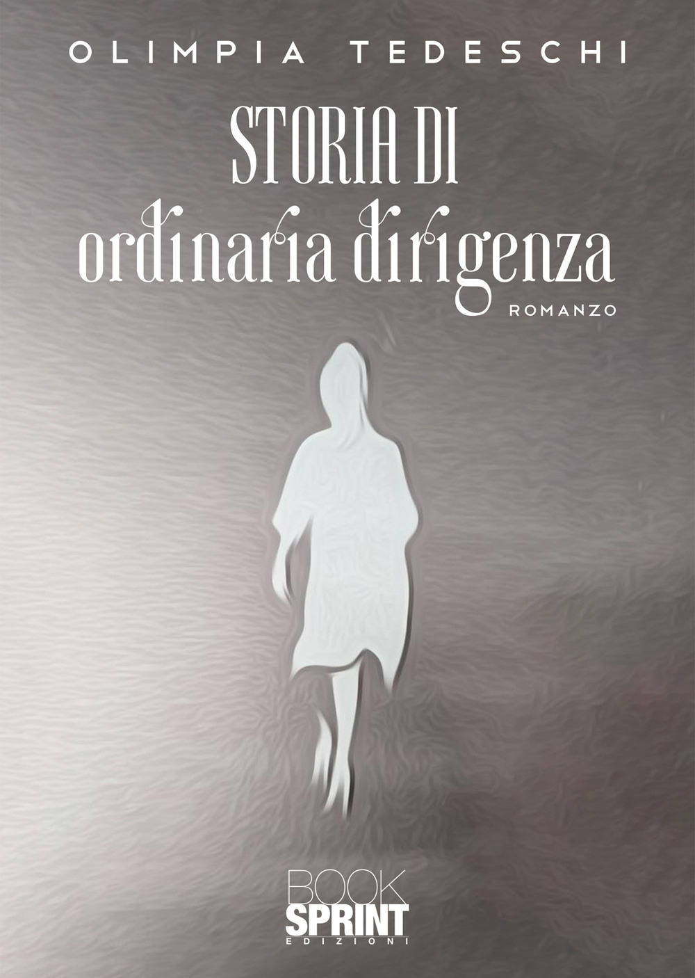 Libro Storia di ordinaria dirigenza di Olimpia Tedeschi - ean 9788824957588 - BooksprintEdizioni