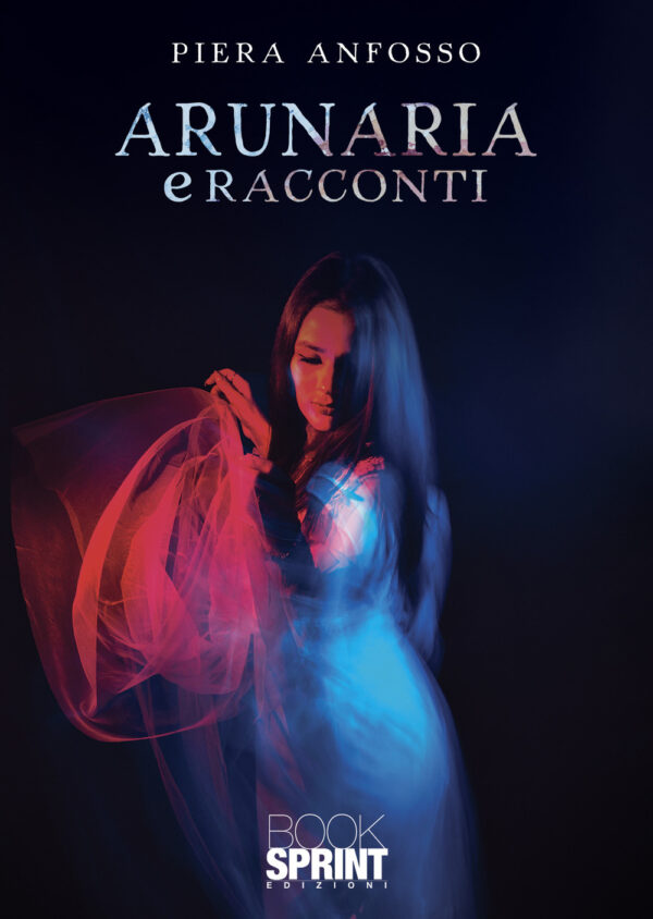 Libro Arunaria e racconti di Piera Anfosso - ean 9788824957823 - BooksprintEdizioni