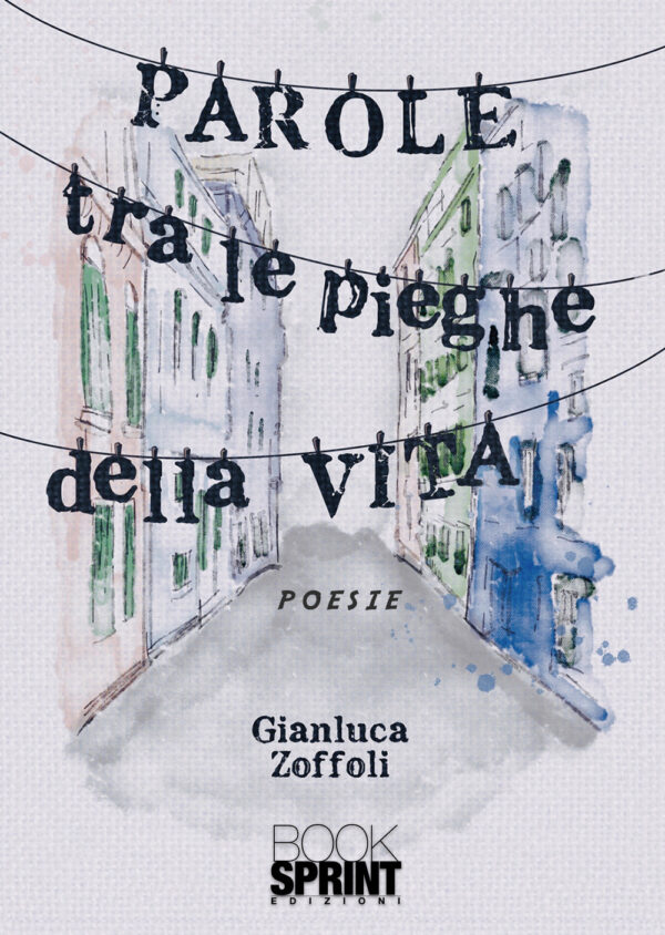 Libro Parole tra le pieghe della vita di Gianluca Zoffoli - ean 9788824958028 - BooksprintEdizioni