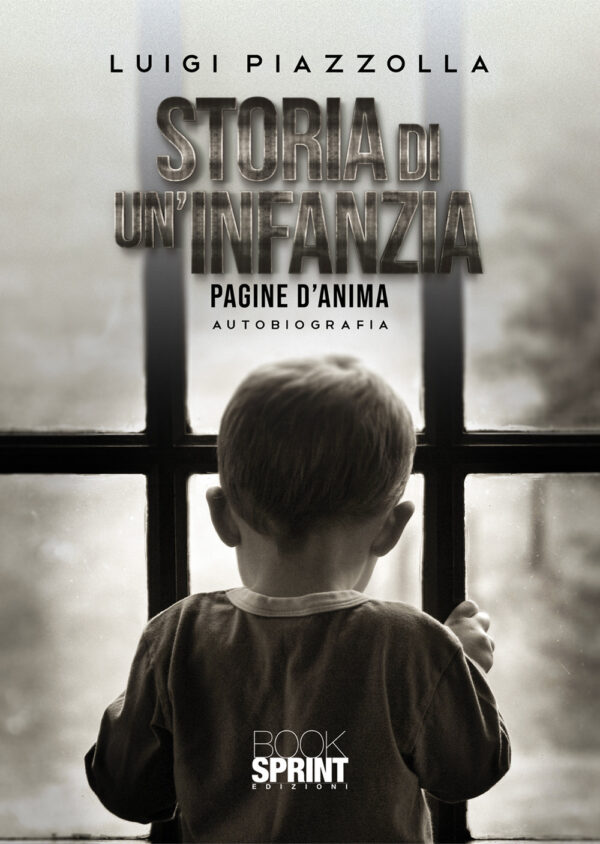 Libro Storia di un'infanzia di Luigi Piazzolla - ean 9788824958370 - BooksprintEdizioni