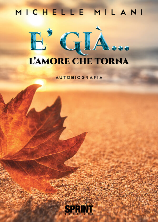 Libro È già… L'amore che ritorna di Michelle Milani - ean 9788824958523 - BooksprintEdizioni