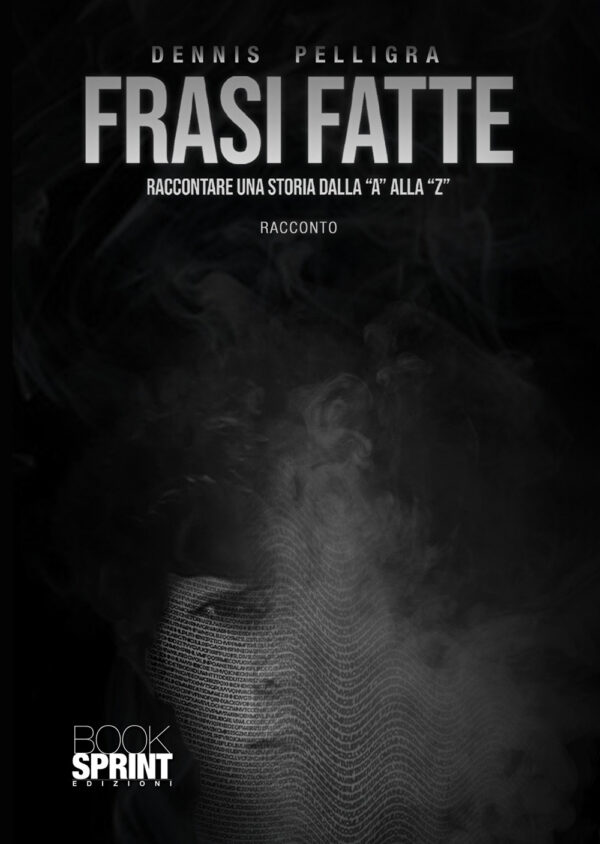 Libro Frasi fatte. Raccontare una storia dalla «a» alla «z» di Dennis Pelligra - ean 9788824958806 - BooksprintEdizioni