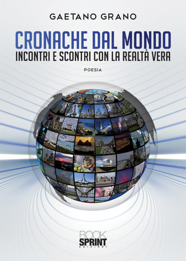 Libro Cronache dal mondo. Incontri e scontri con la realtà vera di Gaetano Grano - ean 9788824958974 - BooksprintEdizioni