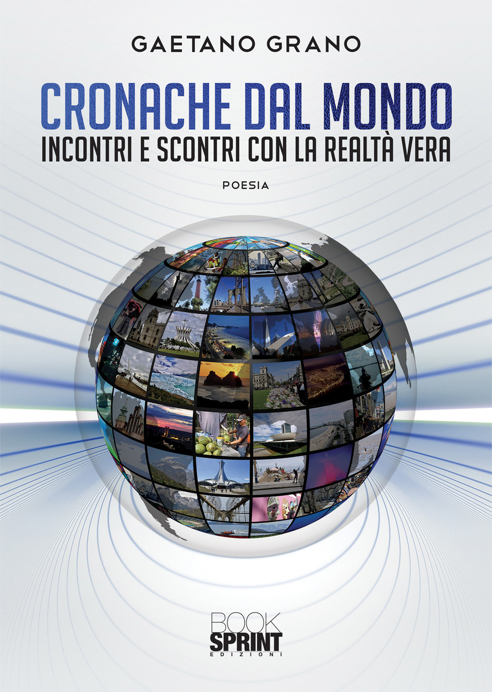 Libro Cronache dal mondo. Incontri e scontri con la realtà vera di Gaetano Grano - ean 9788824958974 - BooksprintEdizioni