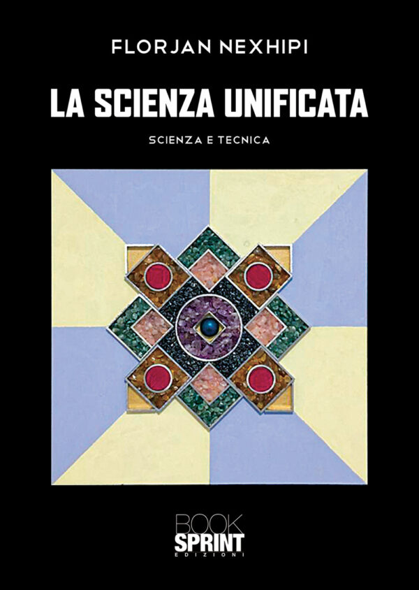 Libro scienza unificata. Scienza e tecnica di Florjan Nexhipi - ean 9788824959193 - BooksprintEdizioni