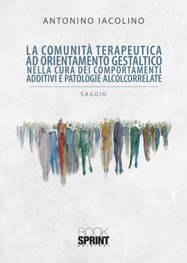 Libro comunità terapeutica ad orientamento gestaltico nella cura dei comportamenti additivi e patologie alcolcorrelate di Antonino Iacolino - ean 9788824959407 - BooksprintEdizioni
