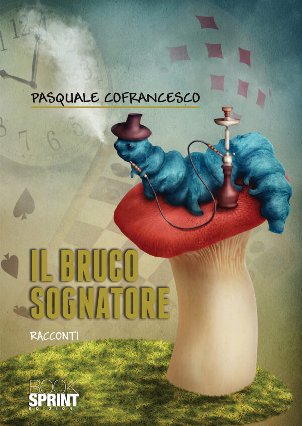 Libro bruco sognatore di Pasquale Cofrancesco - ean 9788824959711 - BooksprintEdizioni