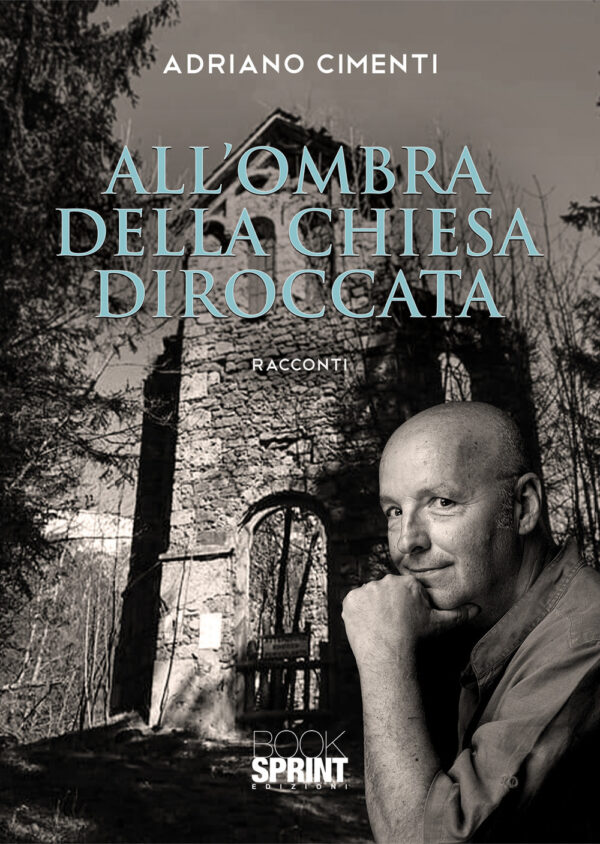Libro All’ombra della chiesa diroccata di Adriano Cimenti - ean 9788824959759 - BooksprintEdizioni
