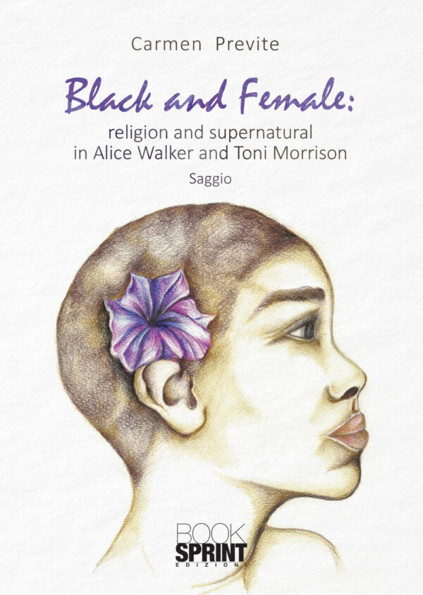 Libro Black and female: religion and supernatural in Alice Walker and Toni Morrison di Carmen Previte - ean 9788824959797 - BooksprintEdizioni