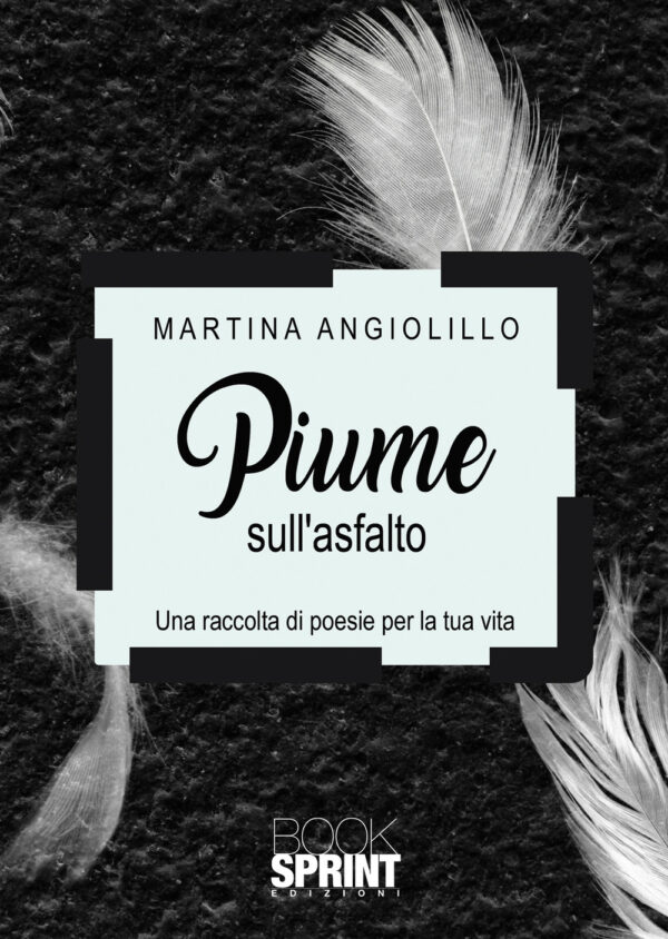 Libro Piume sull’asfalto di Martina Angiolillo - ean 9788824961165 - BooksprintEdizioni