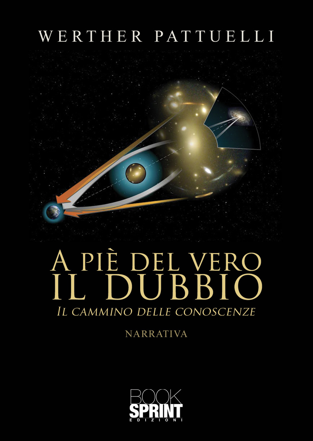 Libro A piè del vero il dubbio. Il cammino delle conoscenze di Werther Pattuelli - ean 9788824962391 - BooksprintEdizioni
