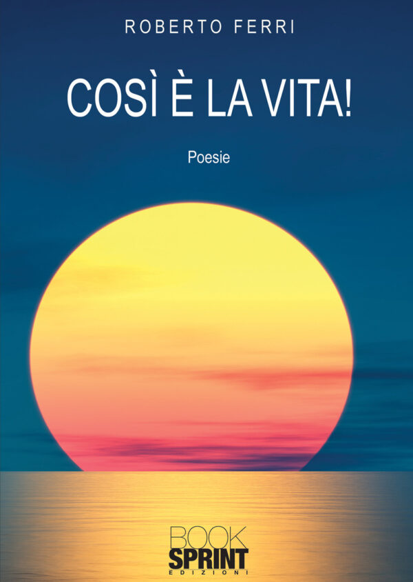 Libro Così è la vita! di Roberto Ferri - ean 9788824962520 - BooksprintEdizioni