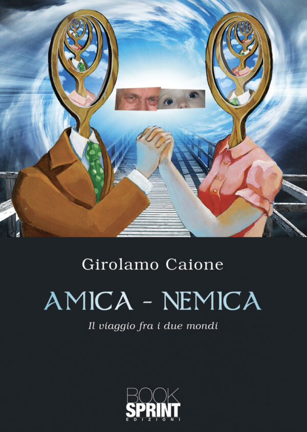 Libro Amica-nemica. Il viaggio fra i due mondi di Girolamo Caione - ean 9788824962780 - BooksprintEdizioni