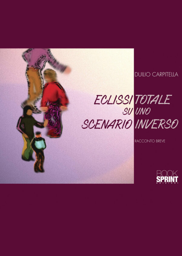 Libro Eclissi totale su uno scenario inverso di Duilio Carpitella - ean 9788824962933 - BooksprintEdizioni