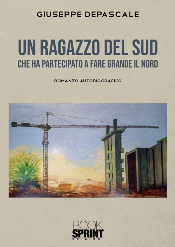 Libro ragazzo del Sud che ha partecipato a fare grande il Nord di Giuseppe Depascale - ean 9788824962964 - BooksprintEdizioni