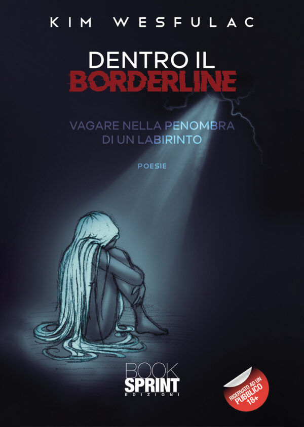 Libro Dentro il borderline. Vagare nella penombra di un labirinto di Kim Wesfulac - ean 9788824963343 - BooksprintEdizioni