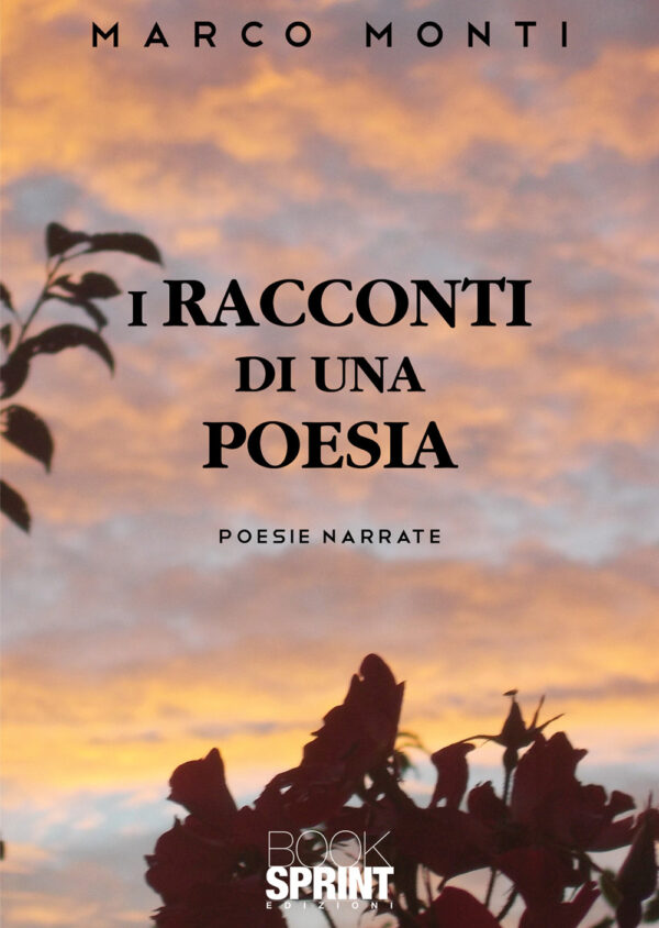 Libro racconti di una poesia di Marco Monti - ean 9788824963398 - BooksprintEdizioni