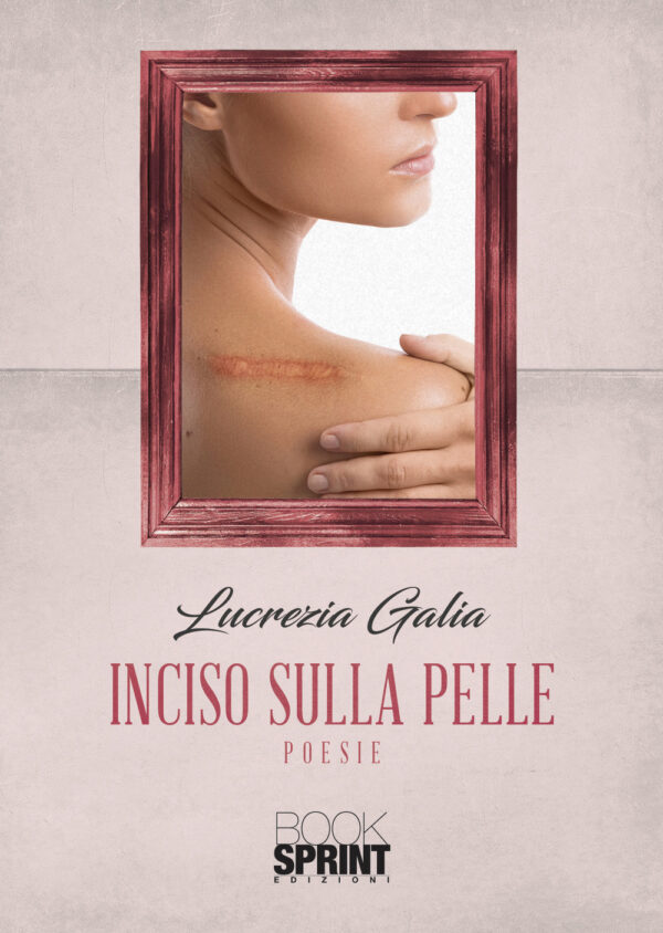 Libro Inciso sulla pelle di Lucrezia Galia - ean 9788824963480 - BooksprintEdizioni