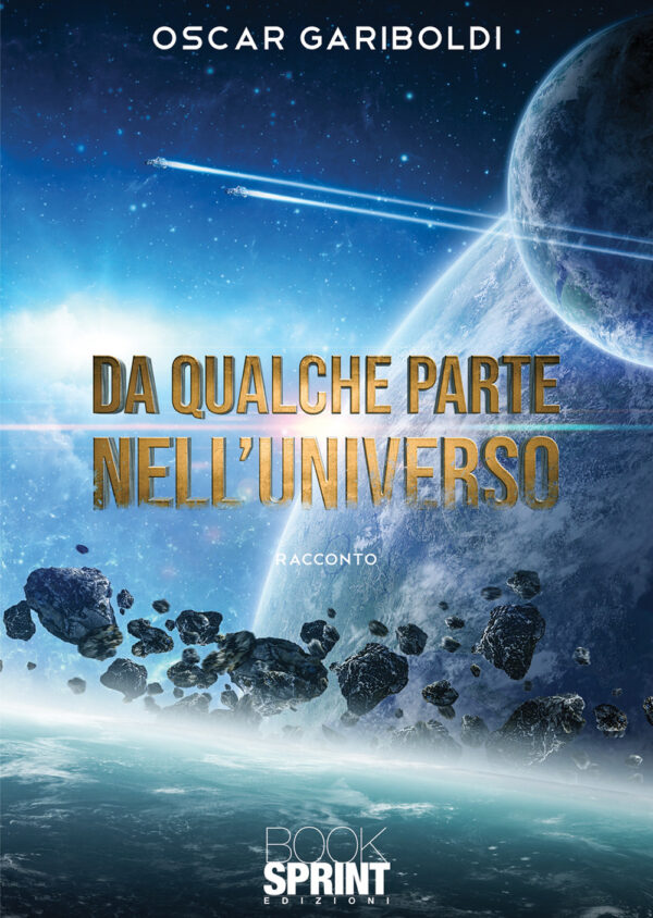 Libro Da qualche parte nell’Universo di Oscar Gariboldi - ean 9788824963794 - BooksprintEdizioni