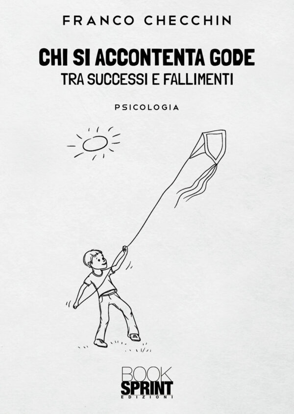 Libro Chi si accontenta gode. Tra successi e fallimenti di Franco Checchin - ean 9788824965705 - BooksprintEdizioni