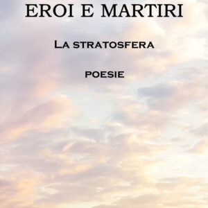 Libro Eroi e martiri. La stratosfera di Riccardo Fulcheris - ean 9788824965989 - BooksprintEdizioni