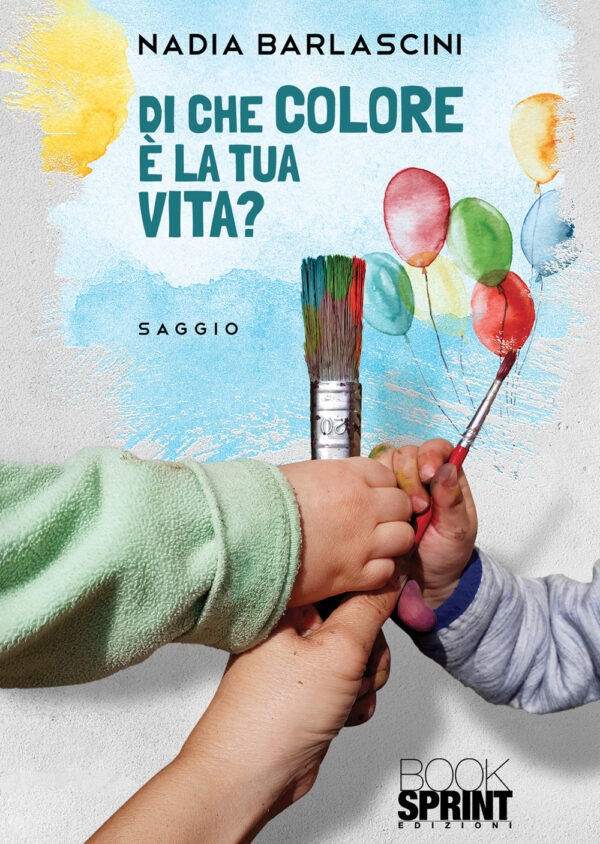 Libro Di che colore è la tua vita? di Nadia Barlascini - ean 9788824966115 - BooksprintEdizioni
