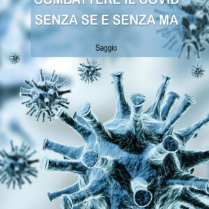 Libro Combattere il Covid senza se e senza ma di Giordana Fauci - ean 9788824966160 - BooksprintEdizioni