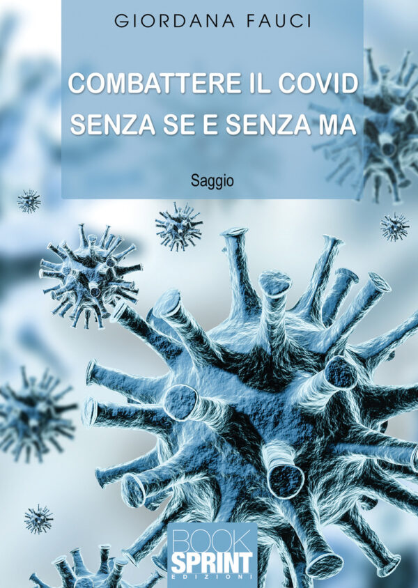 Libro Combattere il Covid senza se e senza ma di Giordana Fauci - ean 9788824966160 - BooksprintEdizioni