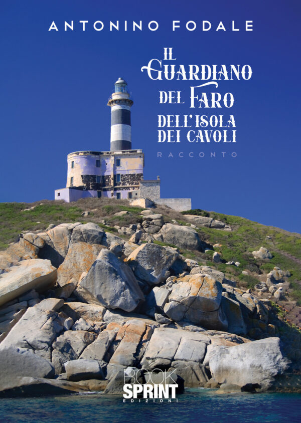 Libro guardiano del faro dell’Isola dei Cavoli di Antonino Fodale - ean 9788824966405 - BooksprintEdizioni