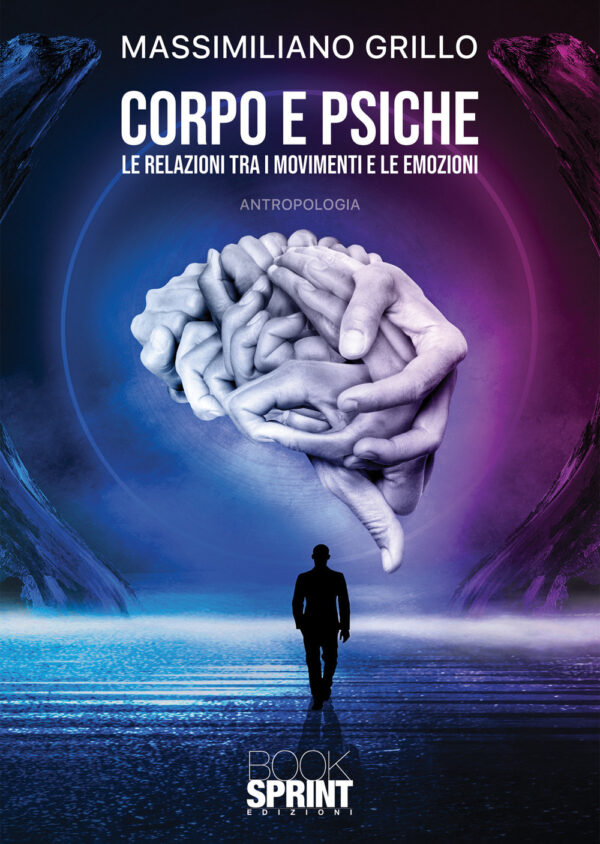 Libro Corpo e psiche. Le relazioni tra i movimenti e le emozioni di Massimiliano Grillo - ean 9788824966573 - BooksprintEdizioni