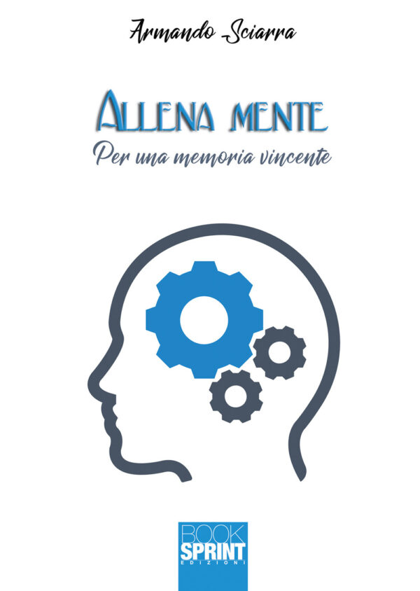 Libro Allena mente. Per una memoria vincente di Armando Sciarra - ean 9788824966696 - BooksprintEdizioni