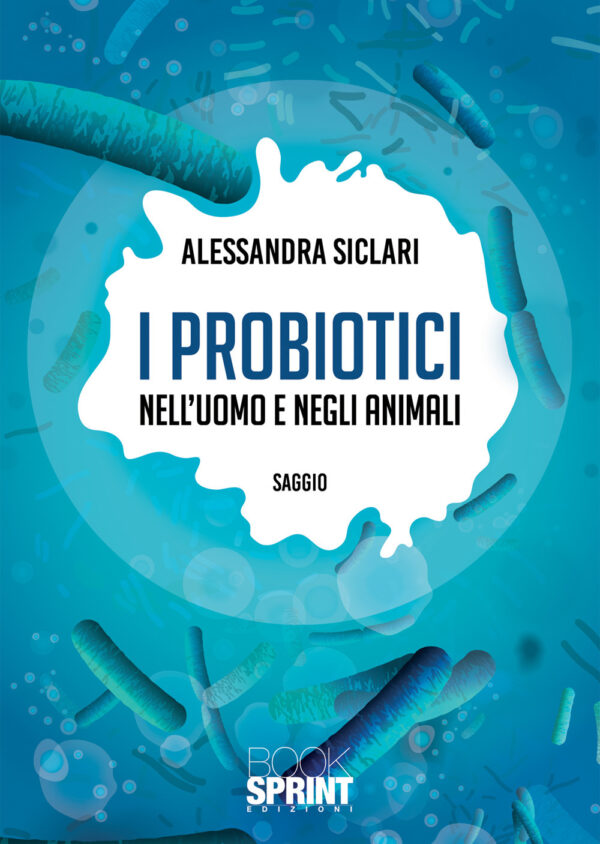 Libro probiotici nell’uomo e negli animali di Alessandra Siclari - ean 9788824967006 - BooksprintEdizioni