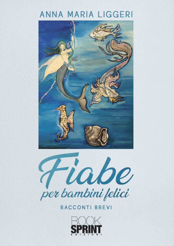 Libro Fiabe per bambini felici di Anna Maria Liggeri - ean 9788824968133 - BooksprintEdizioni