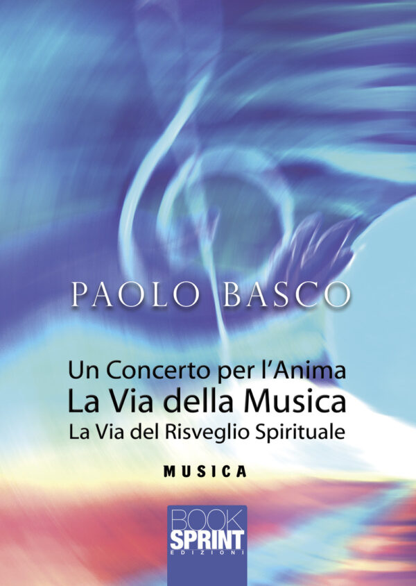 Libro concerto per l’anima. La via della musica. La via del risveglio spirituale di Paolo Basco - ean 9788824968690 - BooksprintEdizioni