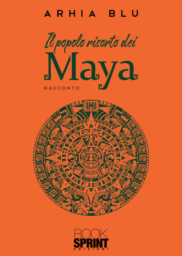 Libro popolo risorto dei Maya di Arhia Blu - ean 9788824969215 - BooksprintEdizioni