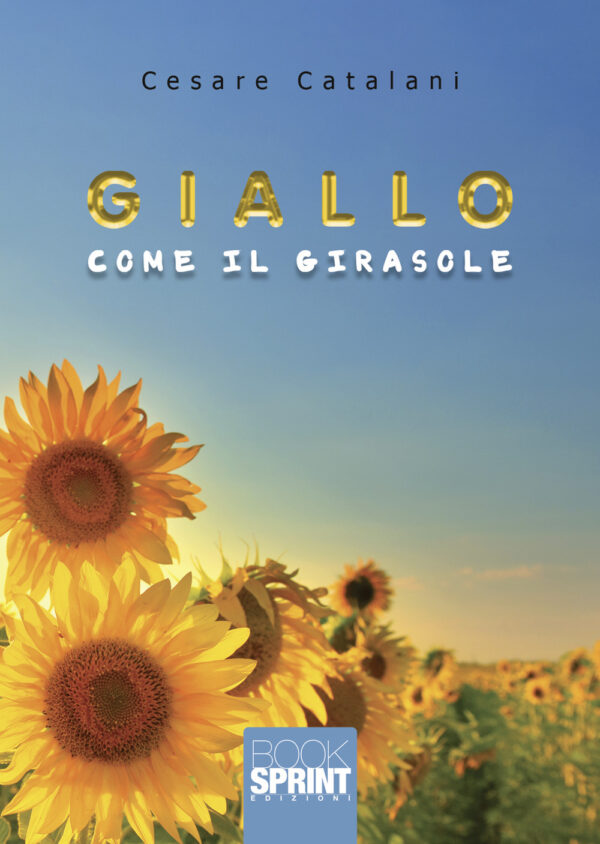 Libro Giallo come il girasole di Cesare Catalani - ean 9788824969512 - BooksprintEdizioni
