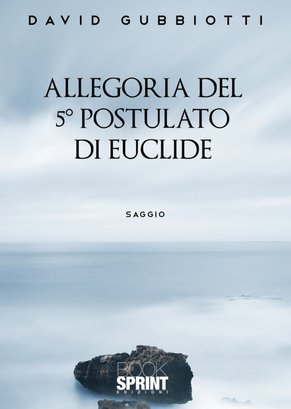 Libro Allegoria del 5° postulato di Euclide di David Gubbiotti - ean 9788824969581 - BooksprintEdizioni